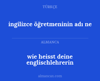 wie heisst deine englischlehrerin - ingilizce öğretmeninin adı ne