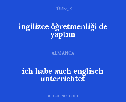 ingilizce öğretmenliği de yaptım - ich habe auch englisch unterrichtet