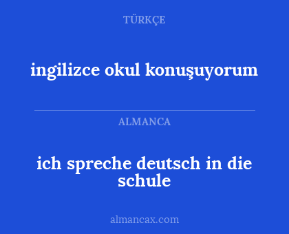 ich spreche deutsch in die schule - ingilizce okul konuşuyorum