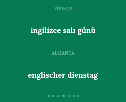 englischer dienstag - ingilizce salı günü