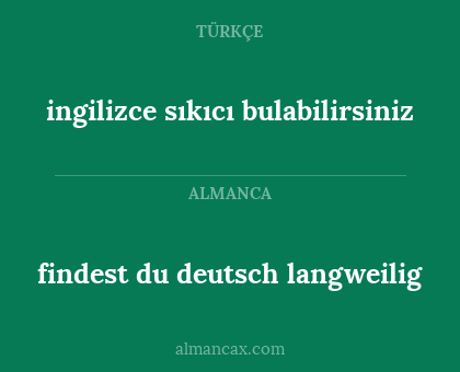 ingilizce sıkıcı bulabilirsiniz - findest du deutsch langweilig