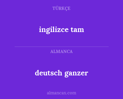 deutsch ganzer - ingilizce tam