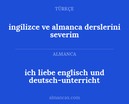 ingilizce ve almanca derslerini severim - ich liebe englisch und deutsch-unterricht