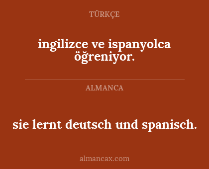sie lernt deutsch und spanisch. - ingilizce ve ispanyolca öğreniyor.