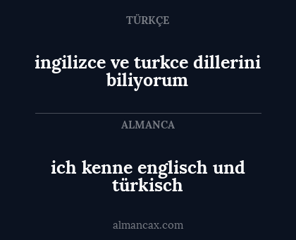 ingilizce ve turkce dillerini biliyorum - ich kenne englisch und türkisch