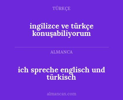 ich spreche englisch und türkisch - ingilizce ve türkçe konuşabiliyorum