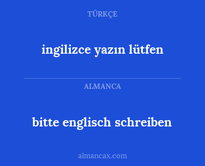 ingilizce yazın lütfen - bitte englisch schreiben