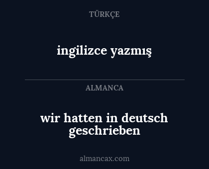 ingilizce yazmış - wir hatten in deutsch geschrieben