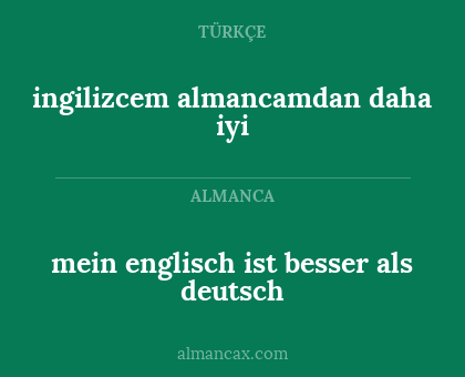 ingilizcem almancamdan daha iyi - mein englisch ist besser als deutsch