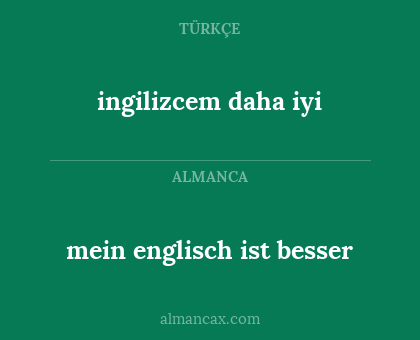 ingilizcem daha iyi - mein englisch ist besser