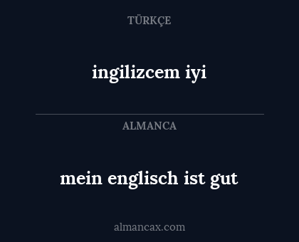 ingilizcem iyi - mein englisch ist gut