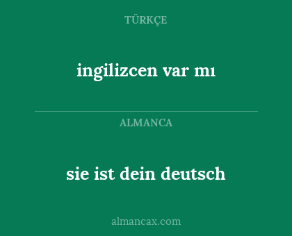 sie ist dein deutsch - ingilizcen var mı