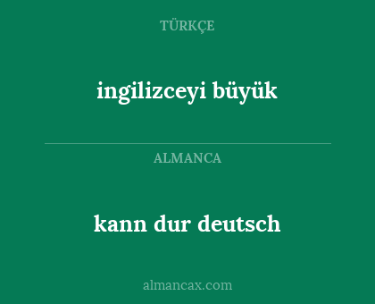 kann dur deutsch - ingilizceyi büyük