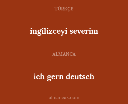 ingilizceyi severim - ich gern deutsch