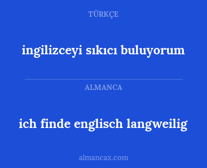 ingilizceyi sıkıcı buluyorum - ich finde englisch langweilig