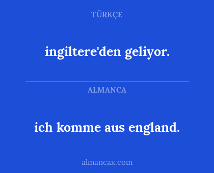 ich komme aus england. - ingiltere'den geliyor.