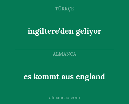 es kommt aus england - ingiltere'den geliyor