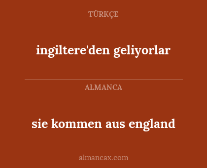 sie kommen aus england - ingiltere'den geliyorlar