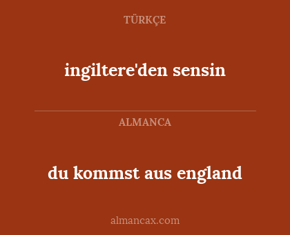 du kommst aus england - ingiltere'den sensin