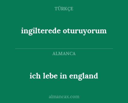 ingilterede oturuyorum - ich lebe in england