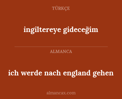 ingiltereye gideceğim - ich werde nach england gehen