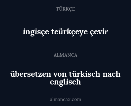 übersetzen von türkisch nach englisch - ingisçe teürkçeye çevir