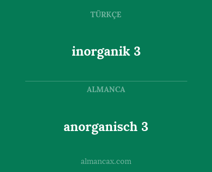 inorganik
3 - anorganisch 3