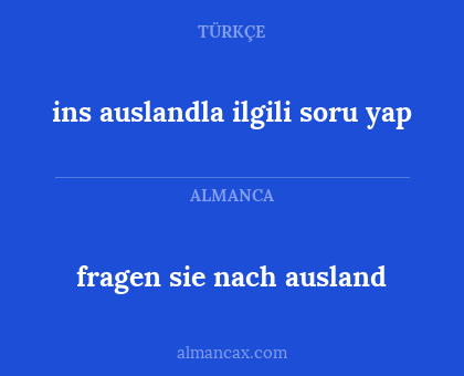 ins auslandla ilgili soru yap - fragen sie nach ausland