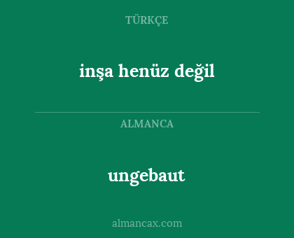 inşa henüz değil - ungebaut
