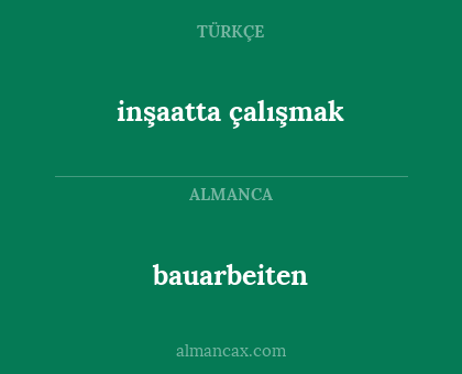 bauarbeiten - inşaatta çalışmak