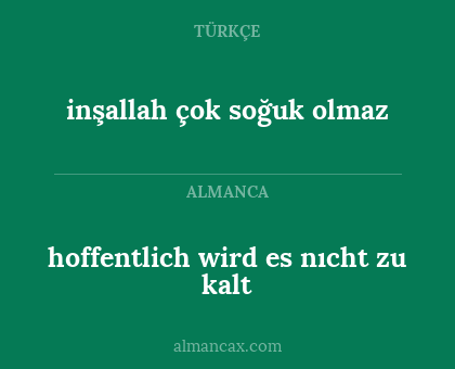 hoffentlich wird es nıcht zu kalt - inşallah çok soğuk olmaz