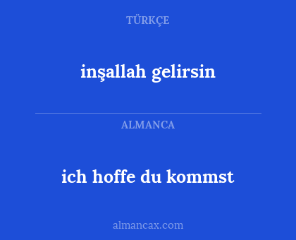 inşallah gelirsin - ich hoffe du kommst