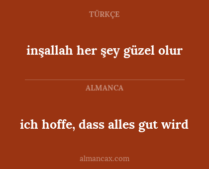 inşallah her şey güzel olur - ich hoffe, dass alles gut wird