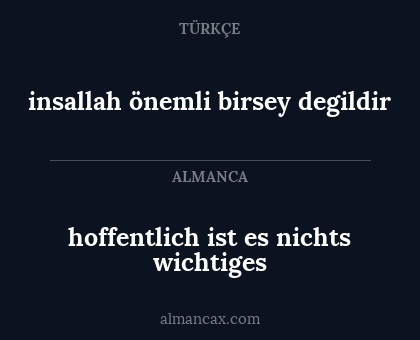 hoffentlich ist es nichts wichtiges - insallah önemli birsey degildir