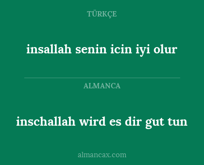inschallah wird es dir gut tun - insallah senin icin iyi olur