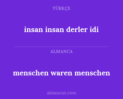 menschen waren menschen - insan insan derler idi