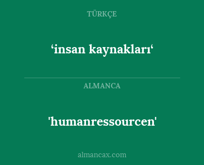 ‘insan kaynakları‘ - 'humanressourcen'