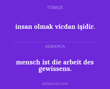 mensch ist die arbeit des gewissens. - insan olmak vicdan işidir.