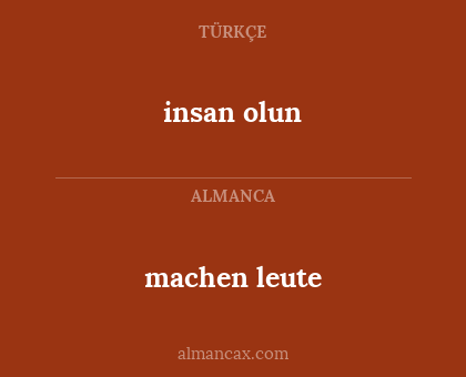 machen leute - insan olun