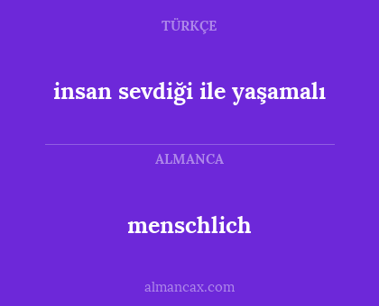 menschlich - insan sevdiği ile yaşamalı