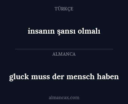 gluck muss der mensch haben - insanın şansı olmalı