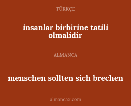 menschen sollten sich brechen - insanlar birbirine tatili olmalidir