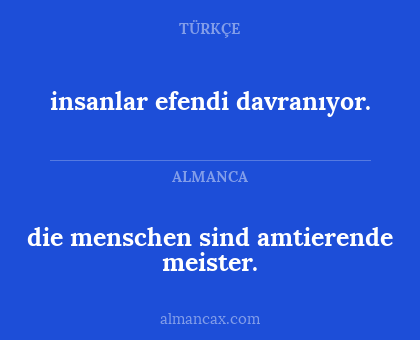 die menschen sind amtierende meister. - insanlar efendi davranıyor.