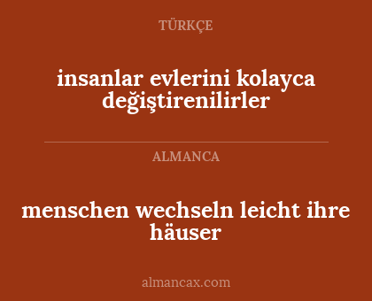 menschen wechseln leicht ihre häuser - insanlar evlerini kolayca değiştirenilirler
