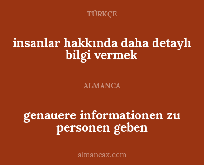 genauere informationen zu personen geben - insanlar hakkında daha detaylı bilgi vermek