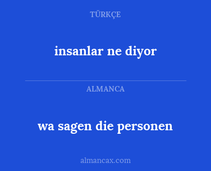 insanlar ne diyor - wa sagen die personen