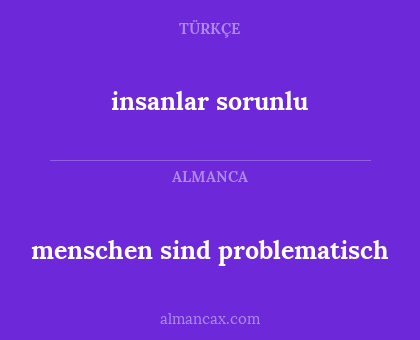 insanlar sorunlu - menschen sind problematisch