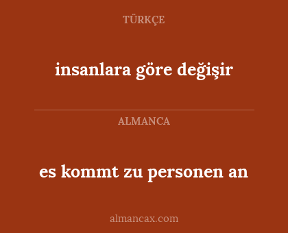 insanlara göre değişir - es kommt zu personen an