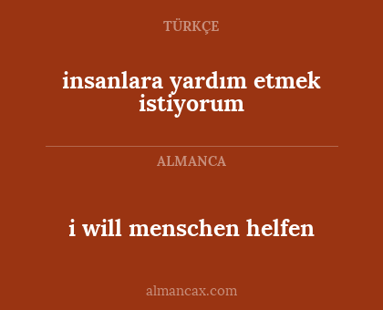 i will menschen helfen - insanlara yardım etmek istiyorum