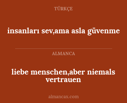 insanları sev,ama asla güvenme - liebe menschen,aber niemals vertrauen